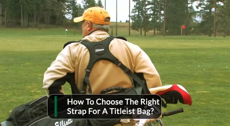 How to Choose the Right Strap for a Titleist Bag? (5 Facts)