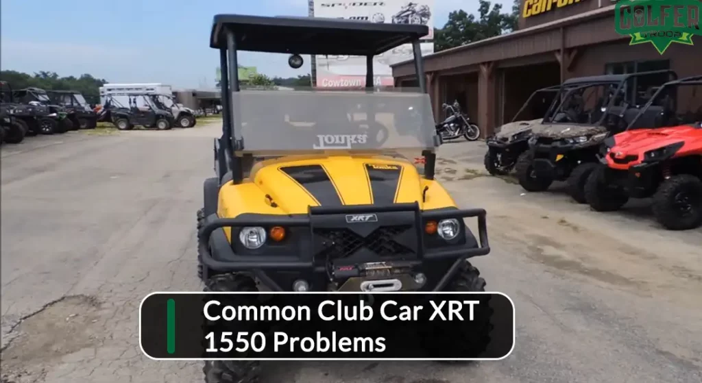 Common Club Car XRT 1550 Problems