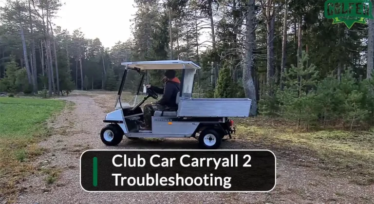 Ultimate Guide on Club Car Carryall 2 Troubleshooting