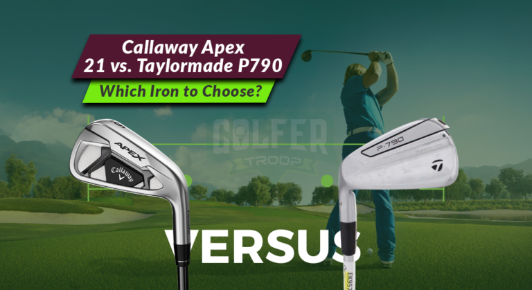 Callaway Apex 21 vs. Taylormade P790: Which Iron to Choose?