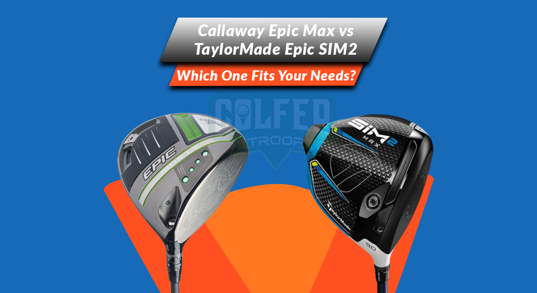 Callaway Epic Max vs TaylorMade Epic SIM2 Max Driver