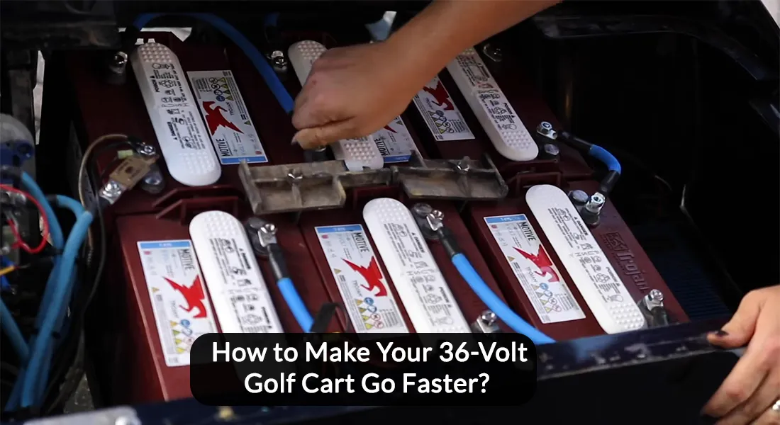 How to Make Your 36 Volt Golf Cart Faster? [7 Best Methods]