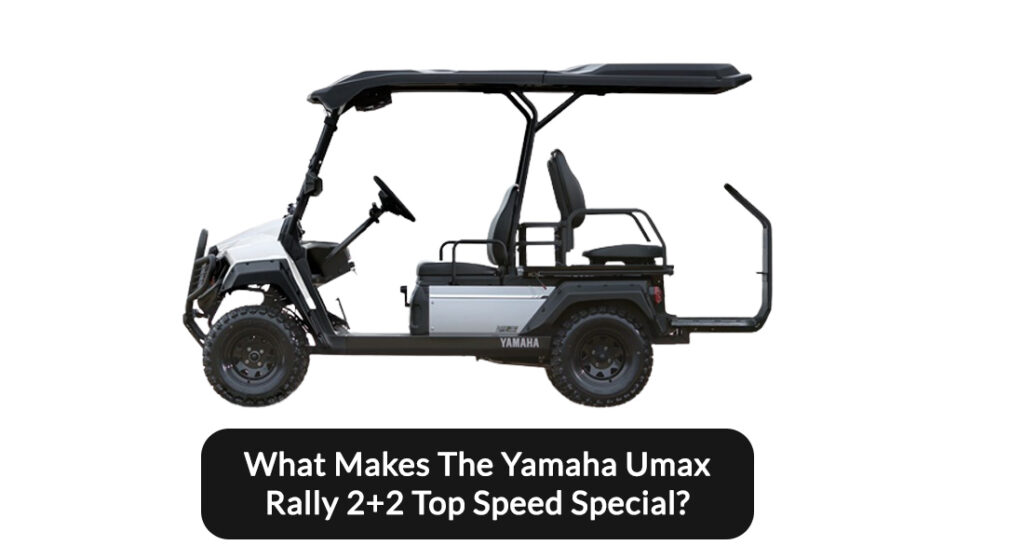 What Makes The Yamaha Umax Rally 2+2 Top Speed Special