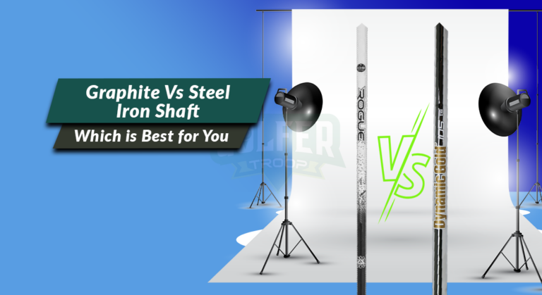 Graphite Vs Steel Iron Shaft: Which is Best for Your Clubs?