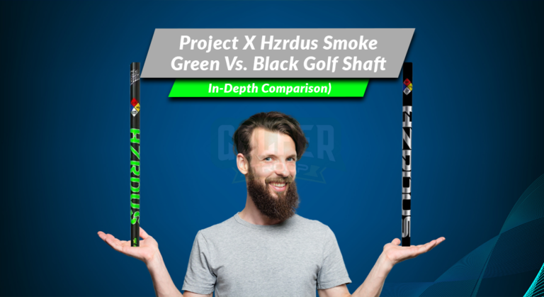 Project X Hzrdus Smoke Green Vs. Black Golf Shaft (In-Depth Comparison)