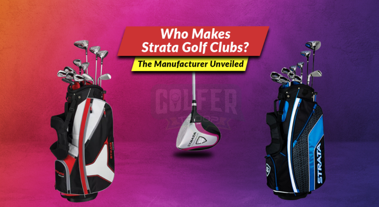 Who Makes Strata Golf Clubs? [The Manufacturer Unveiled]