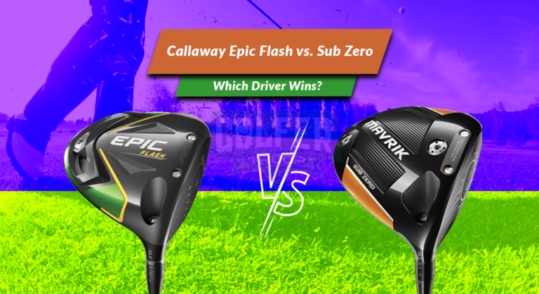 Callaway Epic Flash vs. Sub Zero: Which Driver Wins?