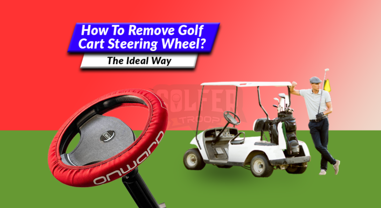 How To Remove Golf Cart Steering Wheel? [The Ideal Way]