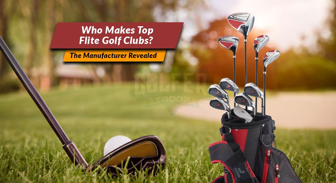 Who Makes Top Flite Golf Clubs