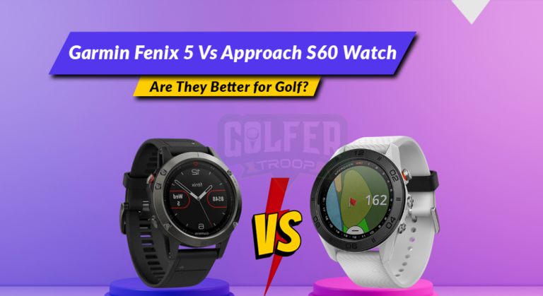 Garmin Fenix 5 Vs Approach S60 Watch: Better for Golf?