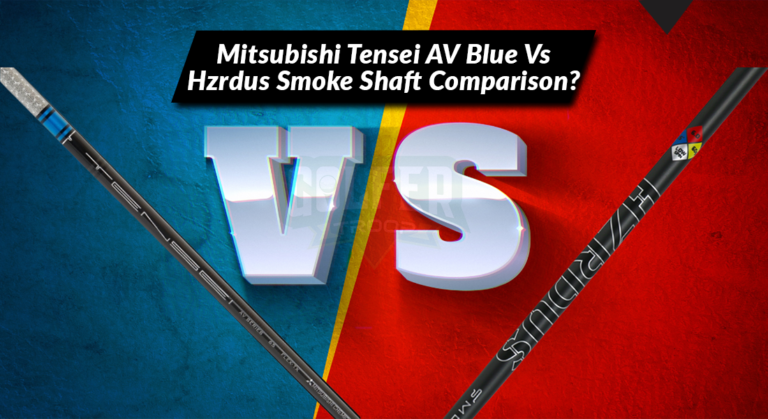 Mitsubishi Tensei AV Blue Vs Hzrdus Smoke Shaft Comparison?
