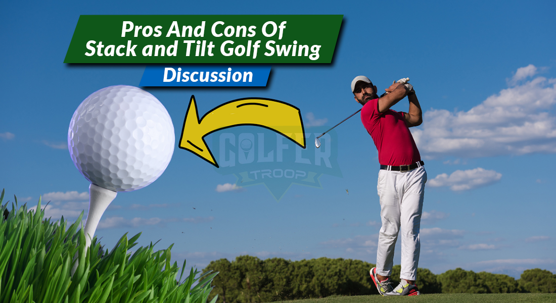Pros And Cons Of Stack and Tilt Golf Swing