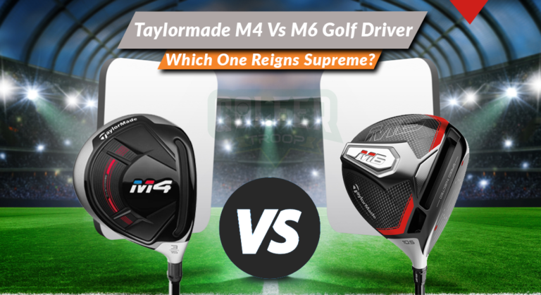 Taylormade M4 Vs M6 Golf Driver: Which One Reigns Supreme?