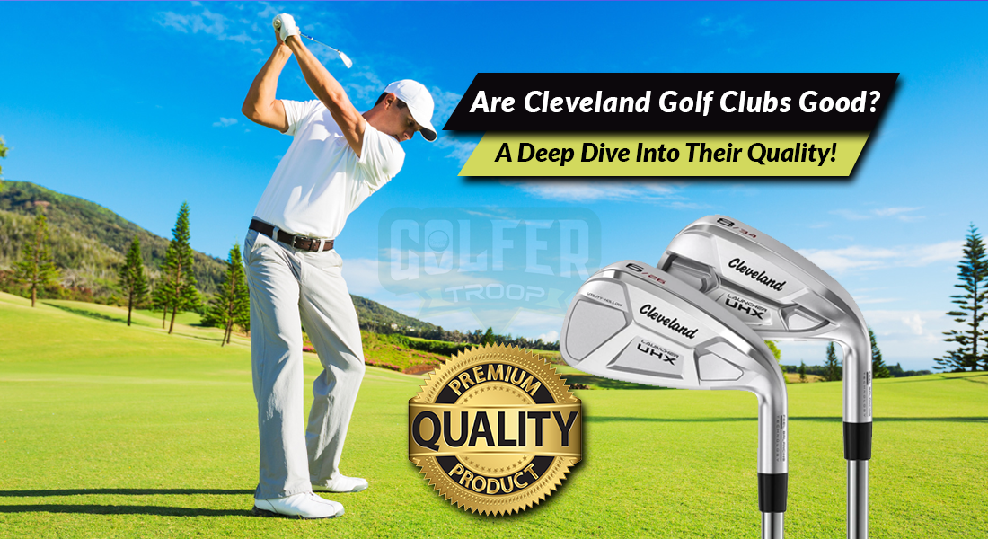 Are Cleveland Golf Clubs Good