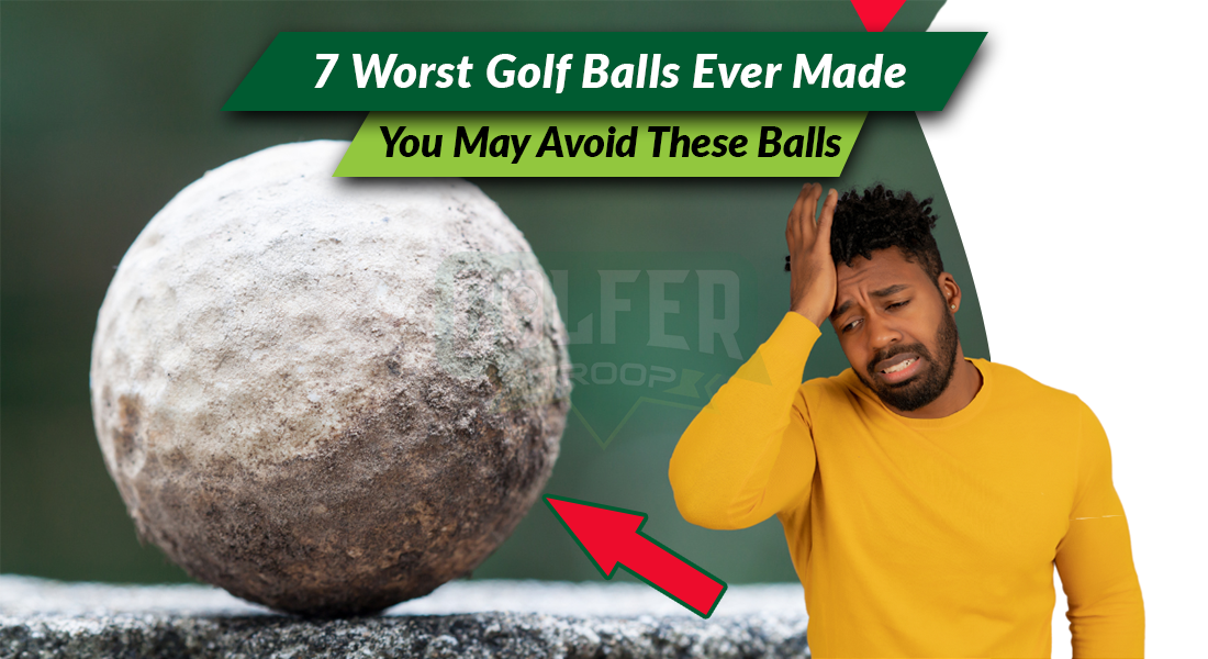 7 Worst Golf Balls Ever Made