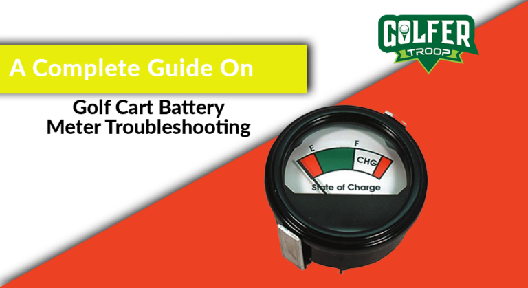 A Complete Guide On Golf Cart Battery Meter Troubleshooting