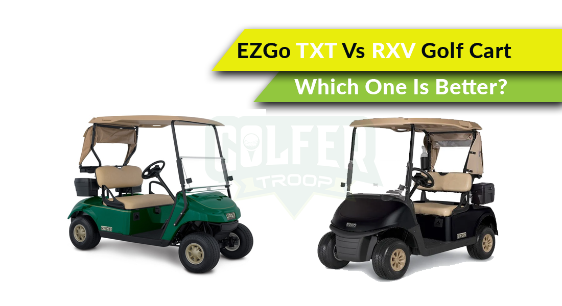 EZGo TXT Vs RXV Golf Cart: Which One Is Better?