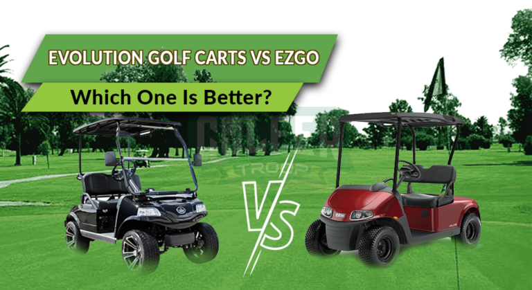 Evolution Golf Carts Vs Ezgo: Which One Is Better?