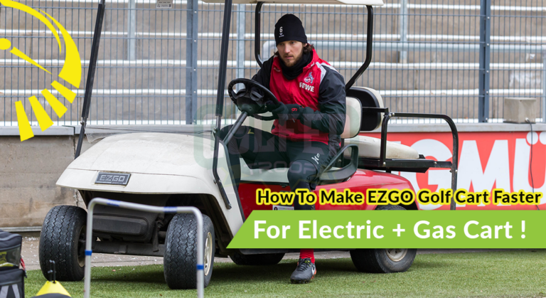 How To Make EZGO Golf Cart Faster? [Best Ways For Electric + Gas Cart!] 