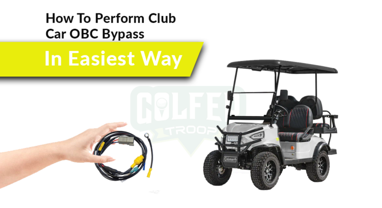 How To Perform Club Car OBC Bypass In Easiest Way?