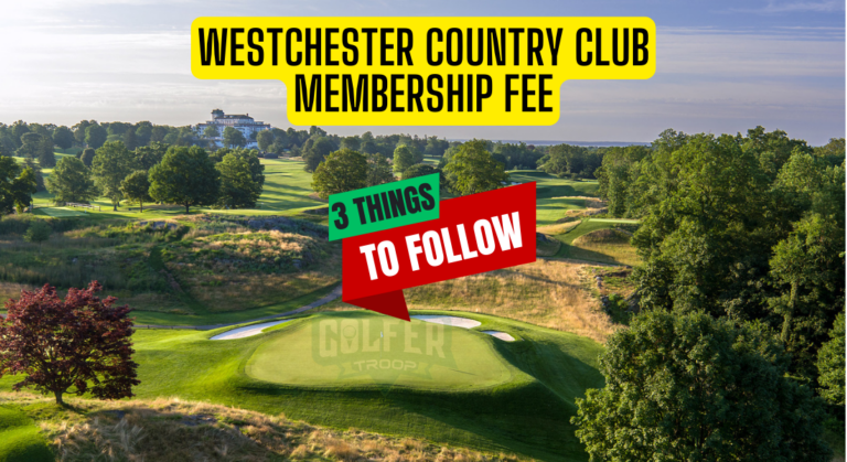 Westchester Country Club Membership Fee [3 Things to Follow]