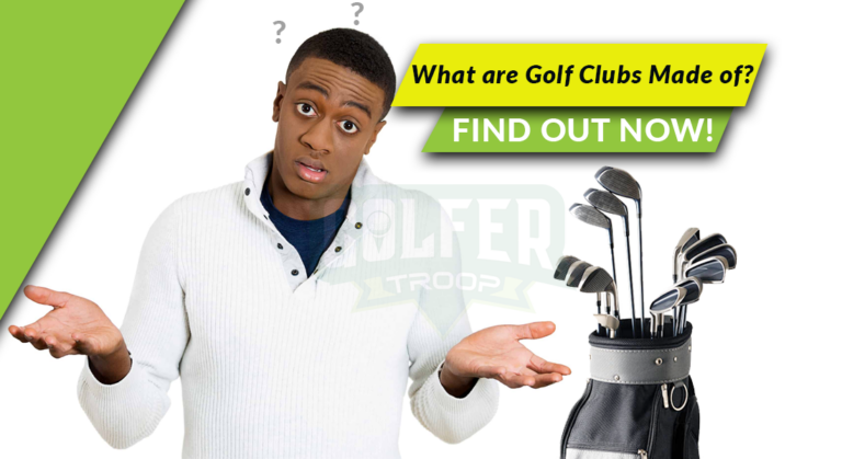 What are Golf Clubs Made of? (FIND OUT!)