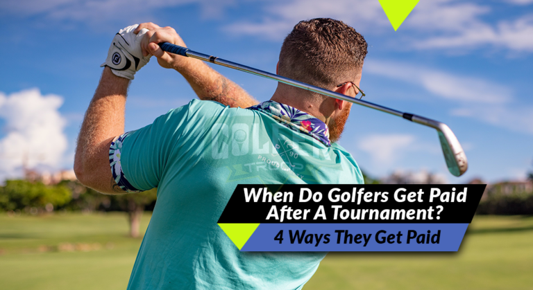 When Do Golfers Get Paid After A Tournament? [4 Ways They Get Paid]