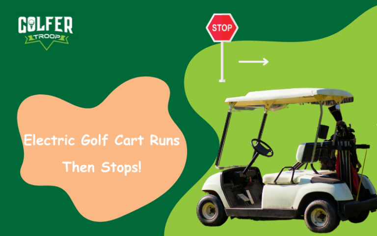 Why Do Electric Golf Cart Runs Then Stops? [Explained]