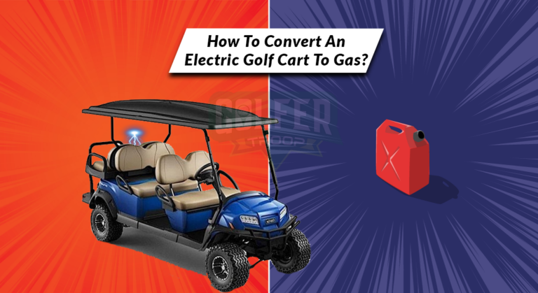 How To Convert An Electric Golf Cart To Gas? [5 easy Steps]