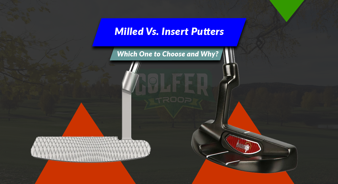 Milled Vs. Insert Putters