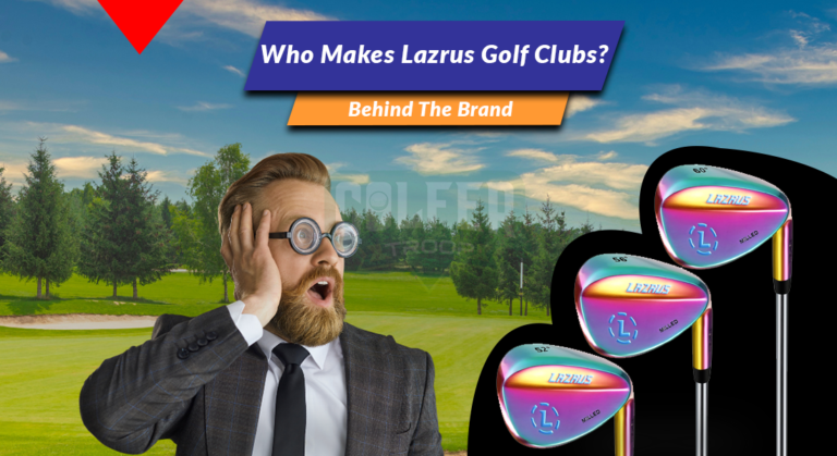Who Makes Lazrus Golf Clubs? [Behind The Brand]